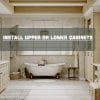 Install Upper or Lower Cabinets
